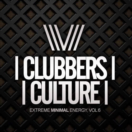 Clubbers Culture: Extreme Minimal Energy, Vol. 6