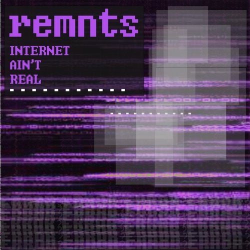 remnts - internet ain't real (EP) 2019