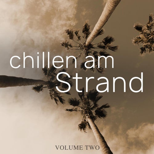 Chillen Am Strand, Vol. 2 (Sommer, Sonne, Strand und der Perfekte Deep House Sound)