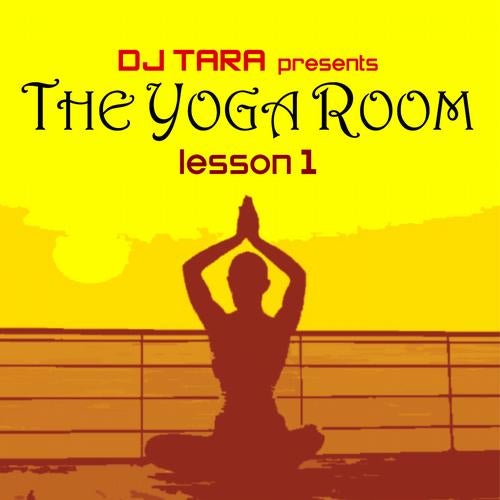 DJ Tara Presents: The Yoga Room Lesson One