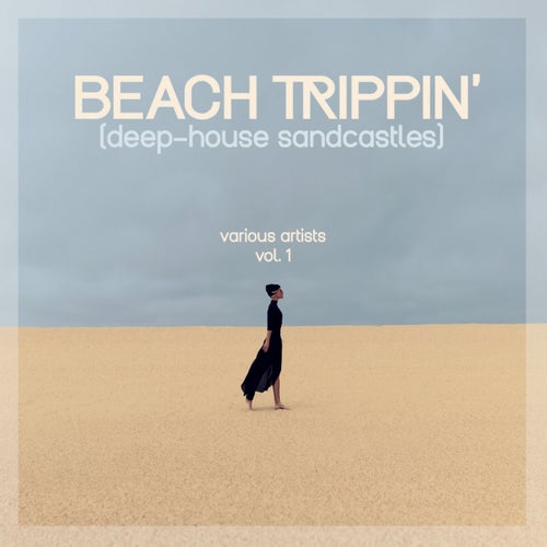 Beach Trippin' (Deep-House Sandcastles), Vol. 1