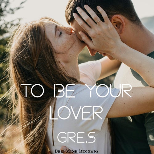 To Be Your Lover
