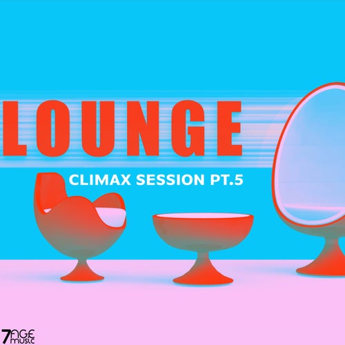 Climax Lounge Session, Pt. 5 (2025) - 7AGE Music (Electronica,Deep House,Organic House,Downtempo) Album Cover