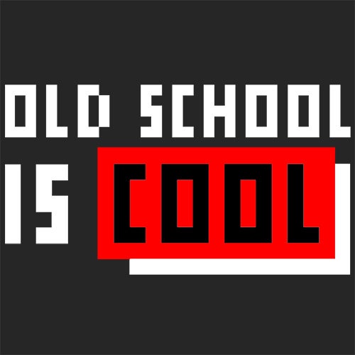 Old School Is Cool