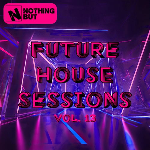 Nothing But... Future House Sessions, Vol. 13