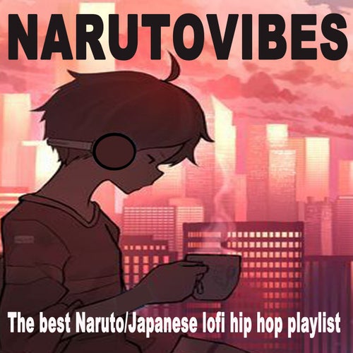 Narutovibes (The Best Naruto-Japanese Lofi Hip Hop Playlist)