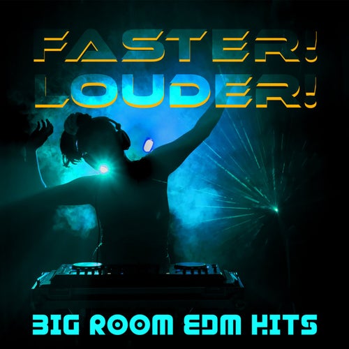 Faster! Louder! Big Room EDM Hits