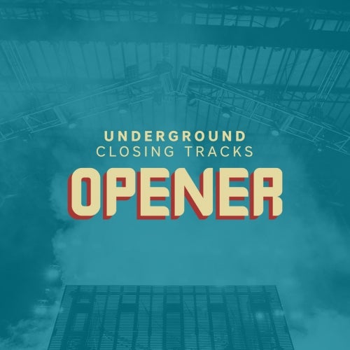 Underground Closing Tracks: Opener