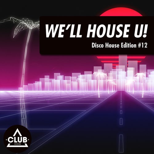 We'll House U!: Disco House Edition Vol. 12