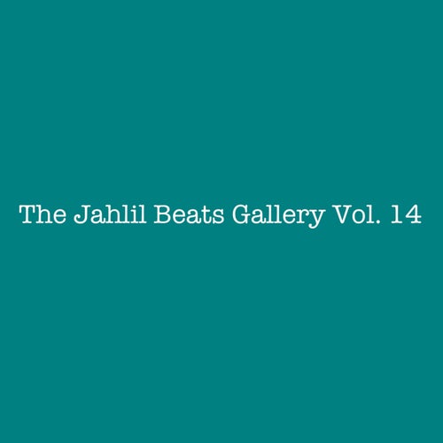 THE JAHLIL BEATS GALLERY VOL. 14