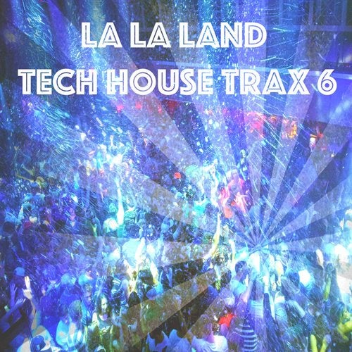 Cover art for La La Land Tech House Trax, Vol.6 (Best Selection of Clubbing Tech House Tracks)