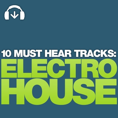 10 Must Hear Electro House Tracks - Week 29