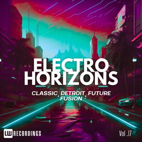 Electro Horizons: Classic, Detroit, Future Fusion, Vol. 17
