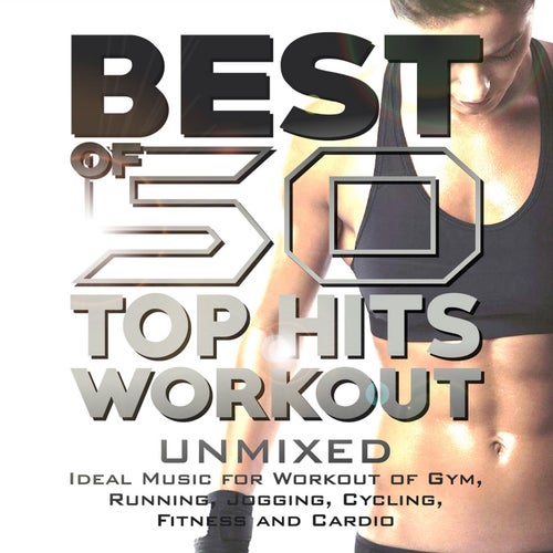 Best of 50 Top Hits Workout - (Unmixed - Ideal Music for Workout of Gym, Running, Jogging, Cycling, Fitness and Cardio)