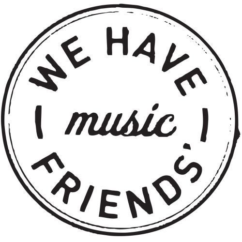 We Have Friends Music