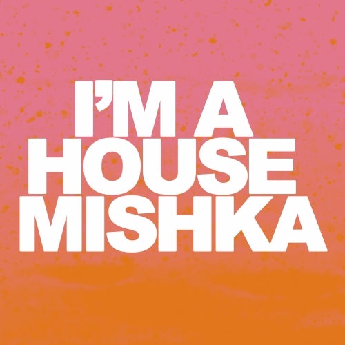 I'm A House Mishka