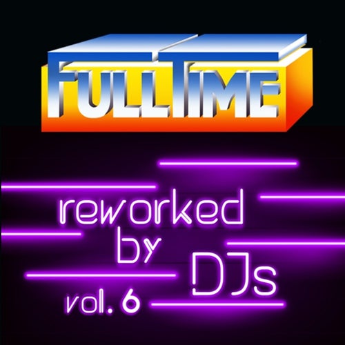 FULLTIME Reworked By DJs Vol. 6 FTMDGT202305