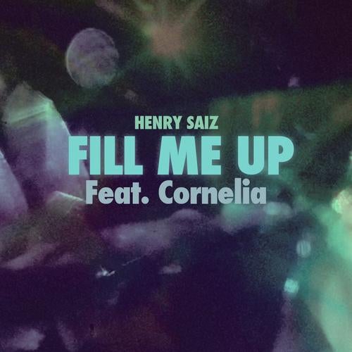 Henry Saiz "Fill Me Up Feat. Cornelia" + Remixes