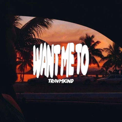 WANT ME TO