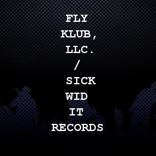 Fly Klub, LLC. / Sick Wid It Records