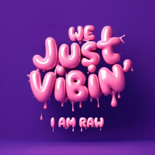 WE JUST VIBIN'