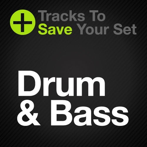 Tracks to Save Your Set: Drum & Bass