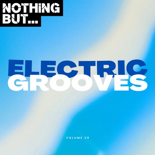 Nothing But... Electric Grooves, Vol. 29 (2025) - Nothing But