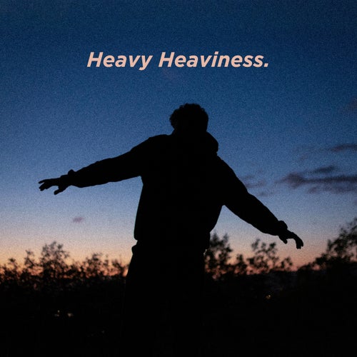 Heavy Heaviness.