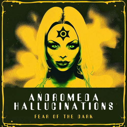 Andromeda Hallucinations - Fear Of The Dark (2023)