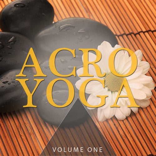 Acro Yoga, Vol. 1 (Finest Relaxation & Meditation Music)