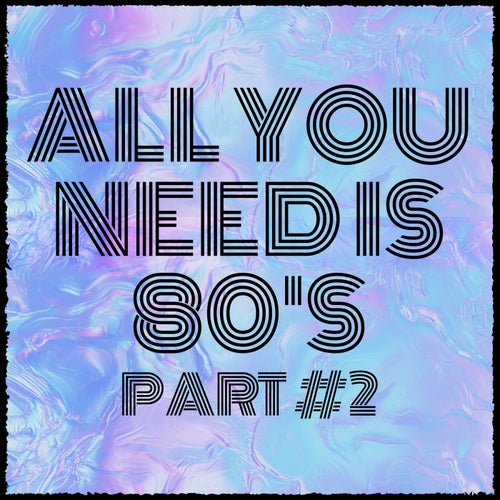 All You Need Is 80's Part 2