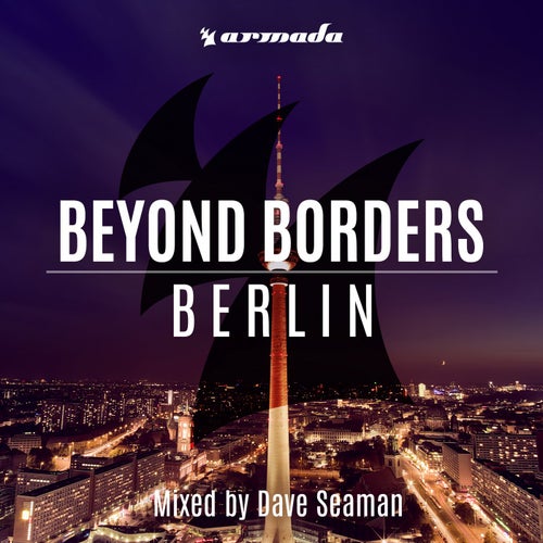 Beyond Borders: Berlin (Mixed by Dave Seaman) - Extended Versions