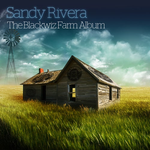 Sandy Rivera Presents The Blackwiz Farm