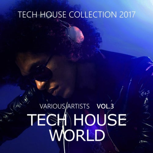 Tech House World, Vol. 3 ( Tech House Collection 2017)