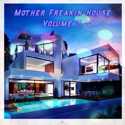 Mother Freakin House, Vol.7 (BEST SELECTION OF CLUBBING HOUSE TRACKS)