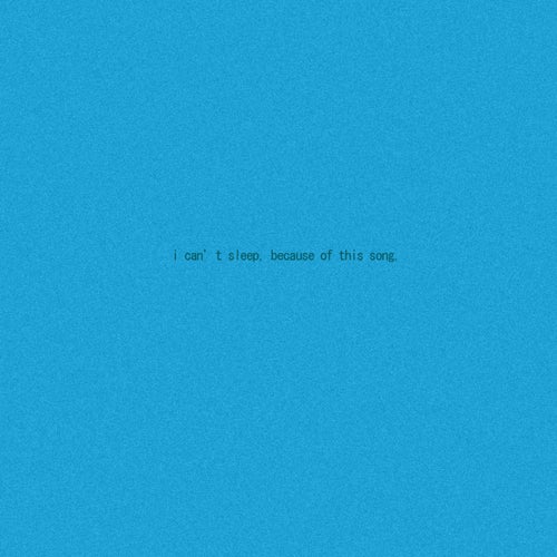 I Can't Sleep, Because of This Song.