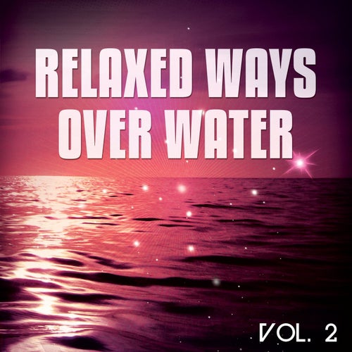 Relaxed Ways Over Water, Vol. 2 (Wave Chilling And Floating Tunes)