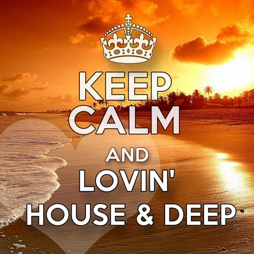 Keep Calm and Lovin' House & Deep