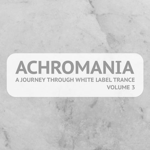 Achromania - A Journey Through White Label Trance, Vol. 3