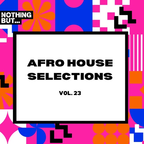 Cover art for Nothing But... Afro House Selections, Vol. 23