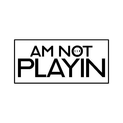 Am Not Playin