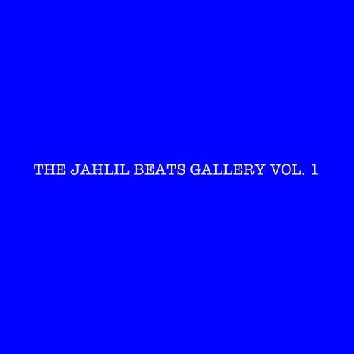 THE JAHLIL BEATS GALLERY VOL. 1
