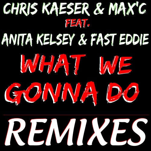 What We Gonna Do Feat Anita Kelsey & Fast Eddie