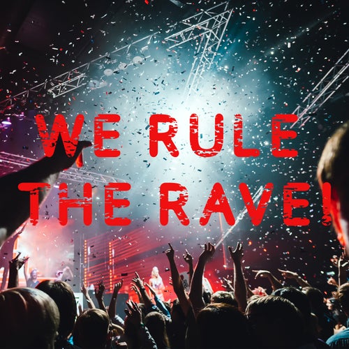 We Rule the Rave!