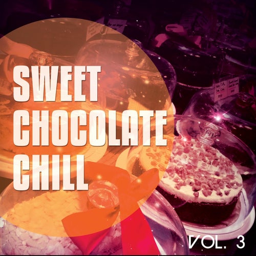 Sweet Chocolate Chill, Vol. 3 (Sweet Relaxing Chill Out Tunes )