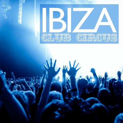 Ibiza Club Circus, Vol. 1