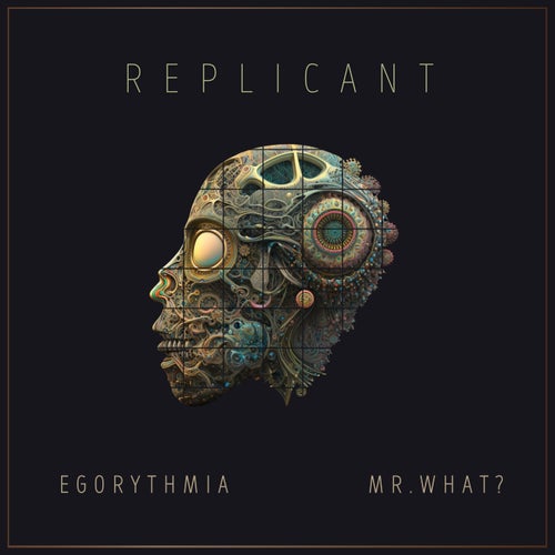 Egorythmia & Mr.What? - Replicant (2023) 