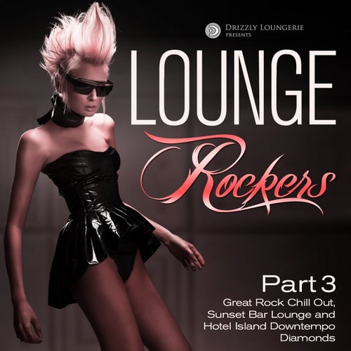 Lounge Rockers, Pt. 3 (Great Rock Chill out, Sunset Bar Lounge and Hotel Island Downtempo Diamonds)