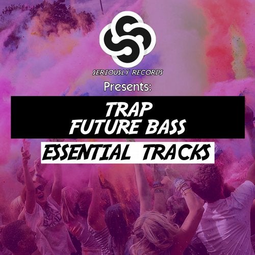 Cover art for Seriously Records Presents: Trap / Future Bass (Essential Tracks)