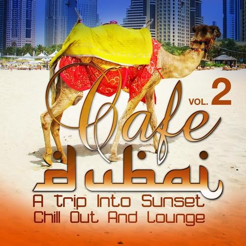 Cafe Dubai: A Trip Into Sunset Chill Out And Lounge, Vol. 2 (The Best in Down and Uptempo Dessert Dreams)